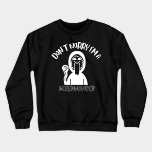 Don't Worry I'm A Necromancer Crewneck Sweatshirt